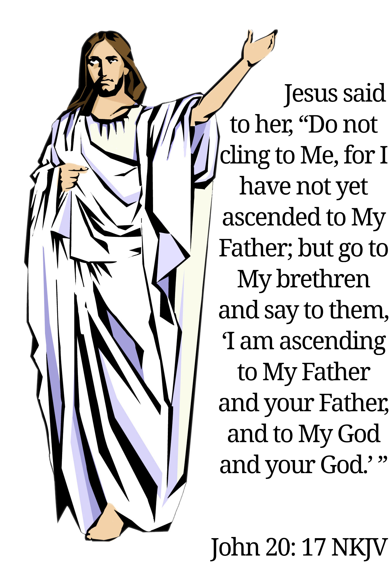 Picture of Jesus Left are raised. Text is John 20:17 nkjv